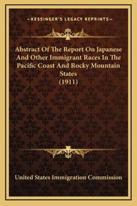 Abstract Of The Report On Japanese And Other Immigrant Races In The Pacific Coast And Rocky Mountain States (1911)