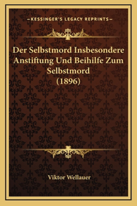 Der Selbstmord Insbesondere Anstiftung Und Beihilfe Zum Selbstmord (1896)