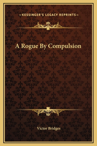 A Rogue By Compulsion