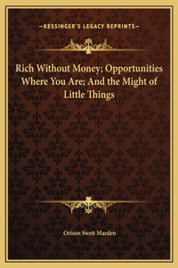 Rich Without Money; Opportunities Where You Are; And the Might of Little Things