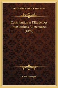 Contribution A L'Etude Des Intoxications Alimentaires (1897)