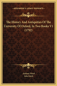 History And Antiquities Of The University Of Oxford, In Two Books V1 (1792)