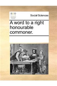 A Word to a Right Honourable Commoner.