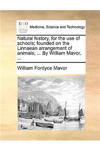 Natural History, for the Use of Schools; Founded on the Linnaean Arrangement of Animals; ... by William Mavor, ...