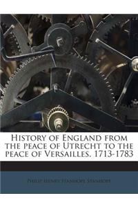 History of England from the peace of Utrecht to the peace of Versailles. 1713-1783