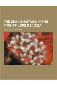 The Spanish Stage in the Time of Lope de Vega