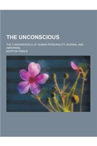 The Unconscious; The Fundamentals of Human Personality, Normal and Abnormal
