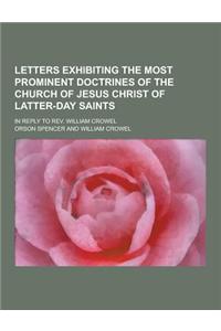 Letters Exhibiting the Most Prominent Doctrines of the Church of Jesus Christ of Latter-Day Saints; In Reply to REV. William Crowel