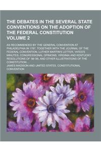 The Debates in the Several State Conventions on the Adoption of the Federal Constitution; As Recommended by the General Convention at Philadelphia in