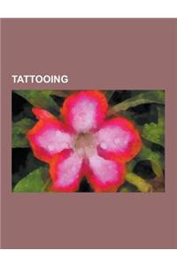 Tattooing: Tattoo, Scarification, Tattoo Machine, Barnet Burns, History of Tattooing, Tattoo Removal, Istvan CS. Bartos, Tattoo M