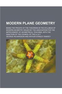 Modern Plane Geometry; Being the Proofs of the Theorems in the Syllabus of Modern Geometry Issued by the Association for the Improvement of Geometrica