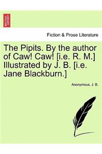 The Pipits. by the Author of Caw! Caw! [I.E. R. M.] Illustrated by J. B. [I.E. Jane Blackburn.]