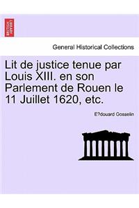 Lit de Justice Tenue Par Louis XIII. En Son Parlement de Rouen Le 11 Juillet 1620, Etc.