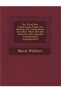 Die Wienfluss-Regulirungs-Frage