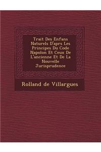 Trait� Des Enfans Naturels D'apr�s Les Principes Du Code Napol�on Et Ceux De L'ancienne Et De La Nouvelle Jurisprudence
