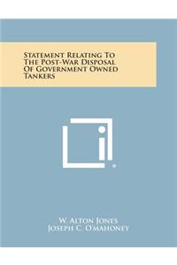 Statement Relating to the Post-War Disposal of Government Owned Tankers