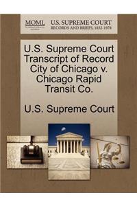 U.S. Supreme Court Transcript of Record City of Chicago V. Chicago Rapid Transit Co.