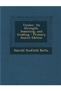 Timber, Its Strength, Seasoning, and Grading