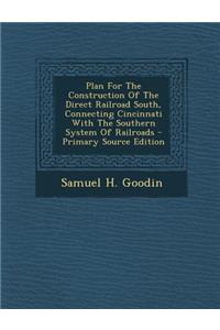 Plan for the Construction of the Direct Railroad South, Connecting Cincinnati with the Southern System of Railroads