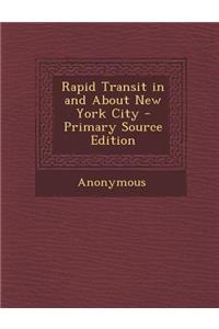 Rapid Transit in and about New York City - Primary Source Edition
