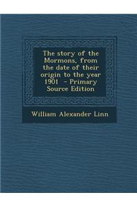 The Story of the Mormons, from the Date of Their Origin to the Year 1901