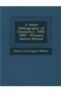 A Select Bibliography of Chemistry, 1492-1902