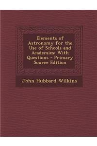 Elements of Astronomy for the Use of Schools and Academies: With Questions