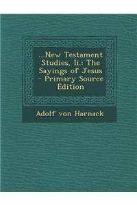 ...New Testament Studies, II.: The Sayings of Jesus