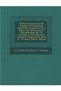 Offizier-Stammliste Des Koniglich Preussischen Infanterie-Regiments Graf Bulow Von Dennewitz (6. Westfalischen) NR. 55, Vormals 6. Westfalischen Infanterie-Regiments, Issue 55