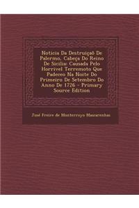 Noticia Da Destruicao de Palermo, Cabeca Do Reino de Sicilia: Causada Pelo Horrivel Terremoto Que Padeceo Na Noite Do Primeiro de Setembro Do Anno de 1726