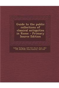 Guide to the Public Collections of Classical Antiquities in Rome
