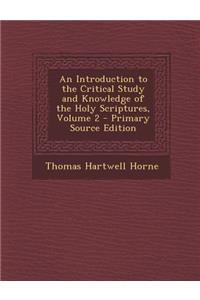 An Introduction to the Critical Study and Knowledge of the Holy Scriptures, Volume 2 - Primary Source Edition