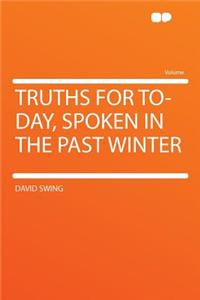 Truths for To-Day, Spoken in the Past Winter