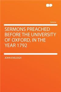 Sermons Preached Before the University of Oxford, in the Year 1792