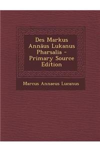 Des Markus Annaus Lukanus Pharsalia - Primary Source Edition