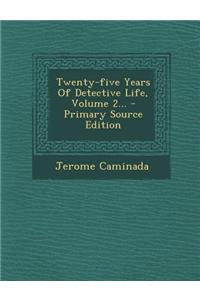 Twenty-Five Years of Detective Life, Volume 2...
