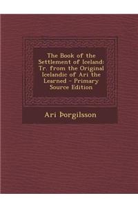 The Book of the Settlement of Iceland: Tr. from the Original Icelandic of Ari the Learned