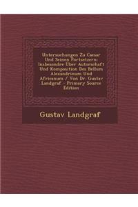 Untersuchungen Zu Caesar Und Seinen Fortsetzern