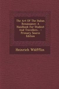 The Art of the Italian Renaissance: A Handbook for Student and Travellers...