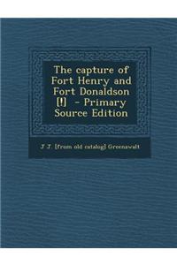 The Capture of Fort Henry and Fort Donaldson [!]