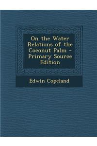 On the Water Relations of the Coconut Palm - Primary Source Edition