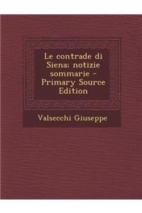 Le Contrade Di Siena; Notizie Sommarie - Primary Source Edition