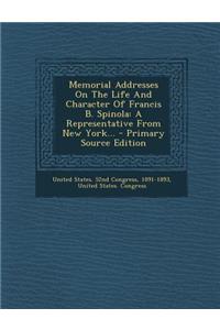 Memorial Addresses on the Life and Character of Francis B. Spinola