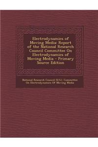 Electrodynamics of Moving Media: Report of the National Research Council Committee on Electrodynamics of Moving Media