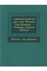 Lebenserinnerungen Von Werner Von Siemens.