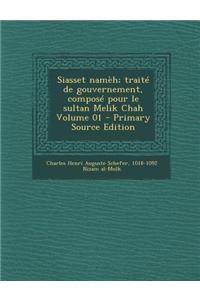 Siasset Nameh; Traite de Gouvernement, Compose Pour Le Sultan Melik Chah Volume 01