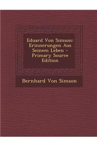 Eduard Von Simson: Erinnerungen Aus Seinem Leben - Primary Source Edition