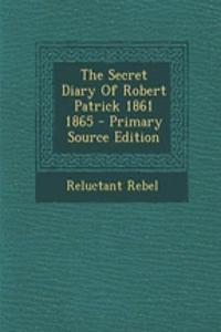 The Secret Diary of Robert Patrick 1861 1865