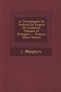 Le Technologiste Ou Archives Du Progres de L'Industrie Francaise Et Etrangere...