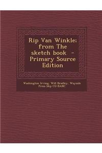 Rip Van Winkle; From the Sketch Book - Primary Source Edition